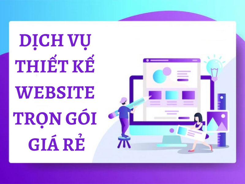 DỊCH VỤ THIẾT KẾ WEBSITE TRỌN GÓI - KHÔNG LO PHÁT SINH CHI PHÍ