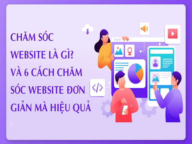 CHĂM SÓC WEBSITE VÀ CÁC LỢI ÍCH CẦN BIẾT